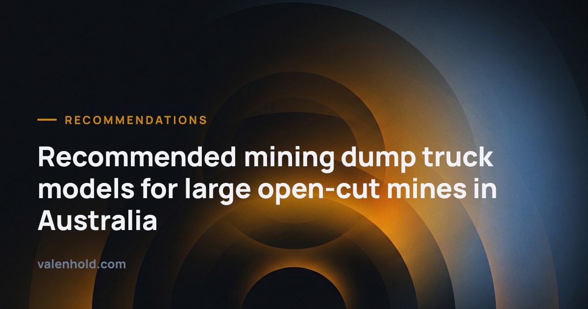 Recommended mining dump truck models for large open-cut mines in Australia · Valenhold